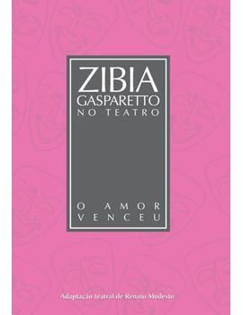 Zibia Gasparetto - O Amor Venceu